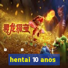 hentai 10 anos